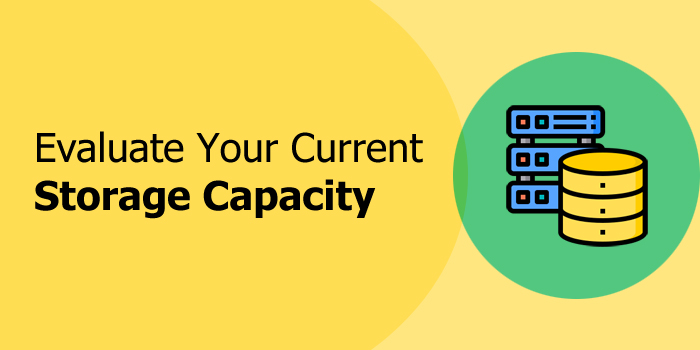 Evaluate Your Current Storage Capacity