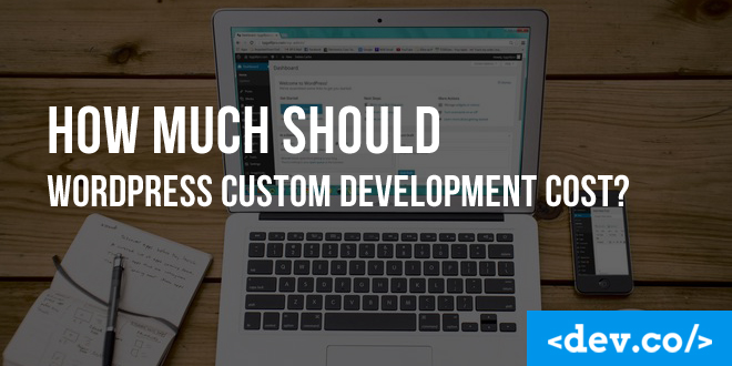 How Much Should WordPress Custom Development Cost?
