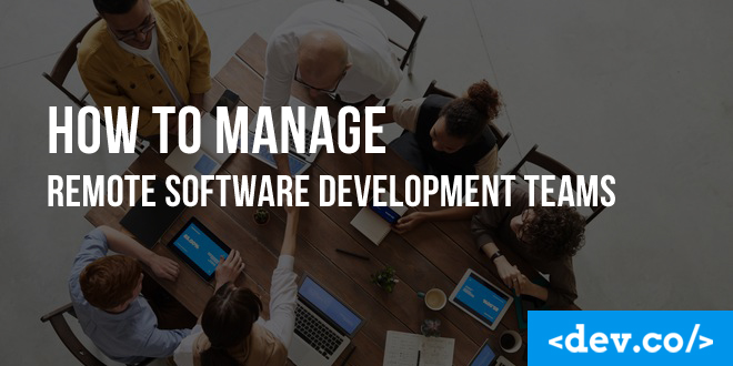 How to Manage Remote Software Development Teams