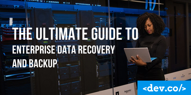 The Ultimate Guide to Enterprise Data Recovery and Backup