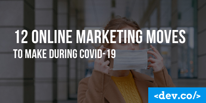 12 Online Marketing Moves to Make During COVID-19