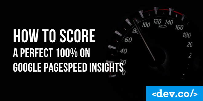 How to Score a Perfect 100% on Google PageSpeed Insights
