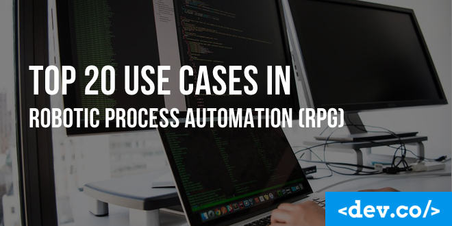 Top 20 Use Cases in Robotic Process Automation (RPG)