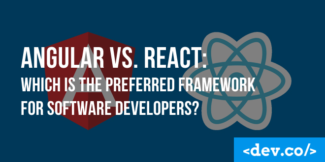 Angular vs. React: Which is the Preferred Framework for Software Developers?