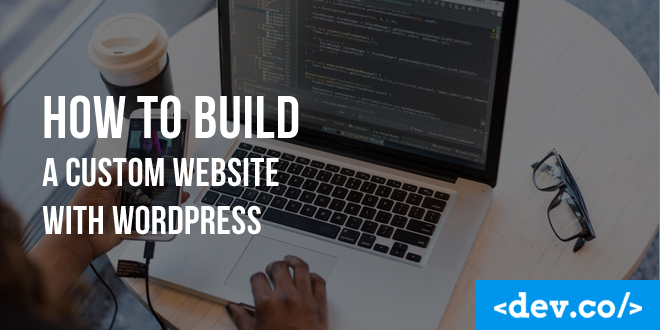 How to Build a Custom Website with WordPress