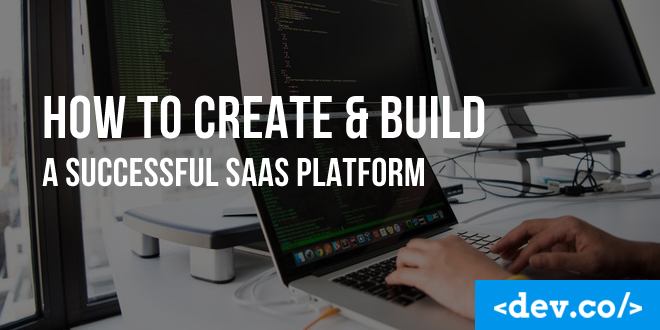How to Create & Build a Successful SaaS Platform