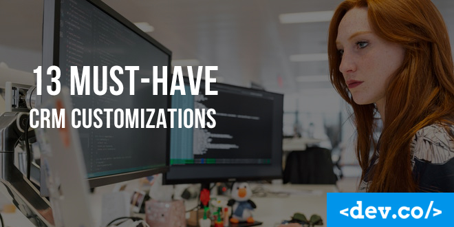 13 Must-Have CRM Customizations