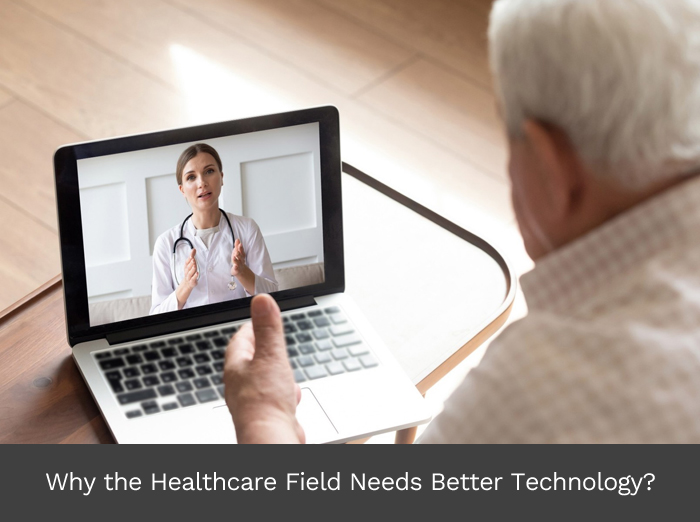 Why the Healthcare Field Needs Better Technology?