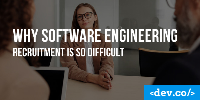 Why Software Engineering Recruitment Is So Difficult