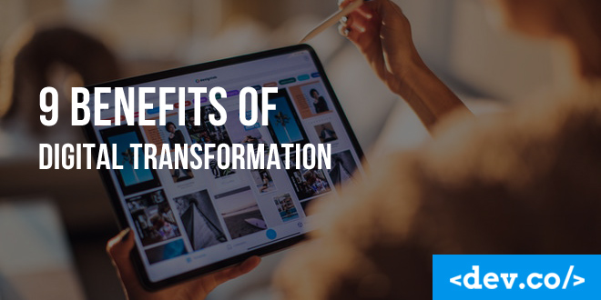 9 Benefits of Digital Transformation