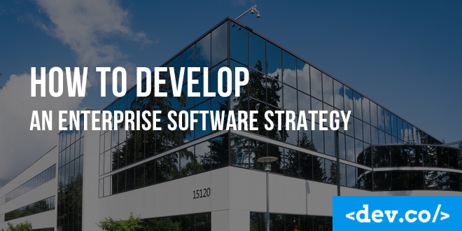 How to Develop an Enterprise Software Strategy