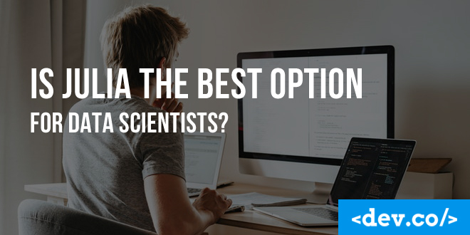 Is Julia The Best Option For Data Scientists?