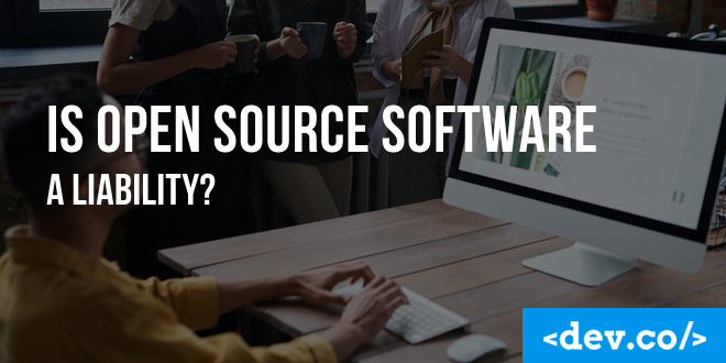 Is Open Source Software a Liability?