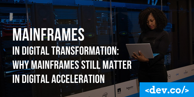 Mainframes In Digital Transformation: Why Mainframes Still Matter In Digital Acceleration