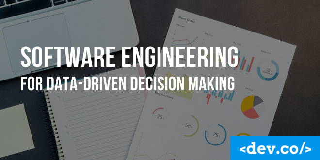 Software Engineering For Data-Driven Decision Making