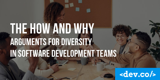 The How And Why Arguments For Diversity in Software Development Teams