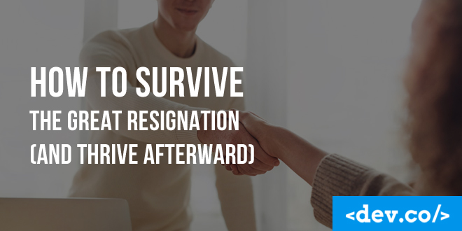 How to Survive The Great Resignation (and Thrive Afterward)