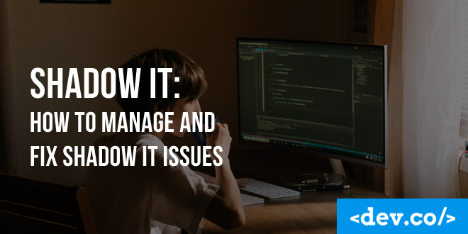 Shadow IT: How to Manage and Fix Shadow IT Issues