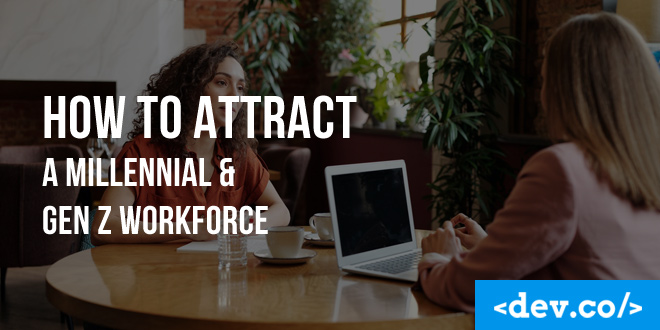 How to Attract a Millennial & Gen Z Workforce