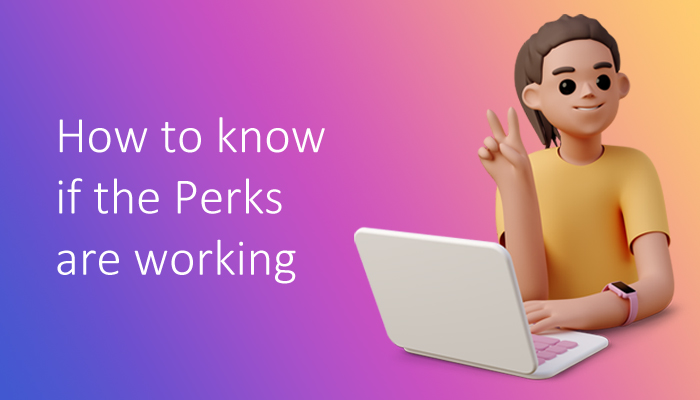 How to know if the Perks are working