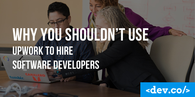 Why You Shouldn't Use Upwork to Hire Software Developers
