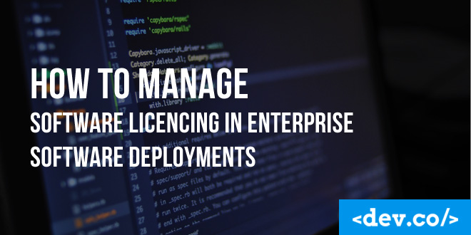 How to Manage Software Licensing in Enterprise Software Deployments