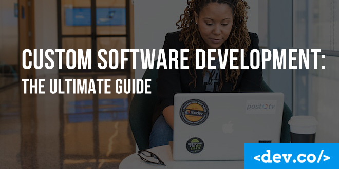 Custom Software Development: The Ultimate Guide