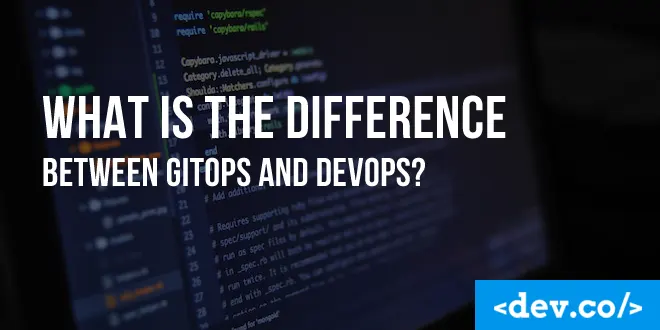 What is the Difference Between GitOps and DevOps?