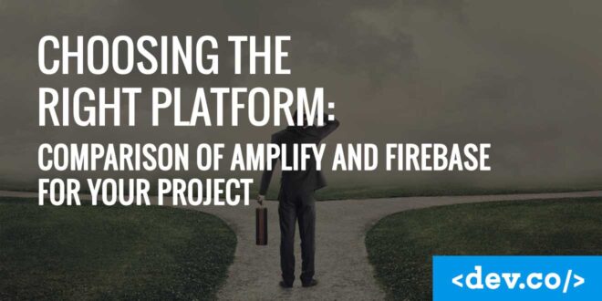 Choosing the Right Platform Comparison of Amplify and Firebase for Your Project