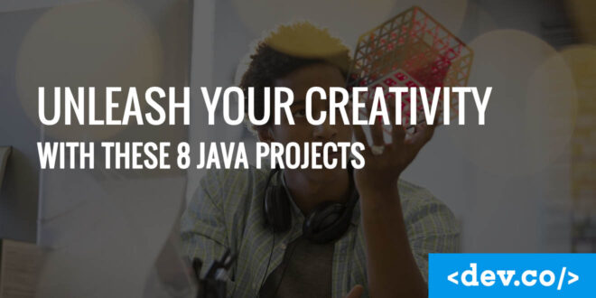 Unleash Your Creativity with These 8 Java Projects