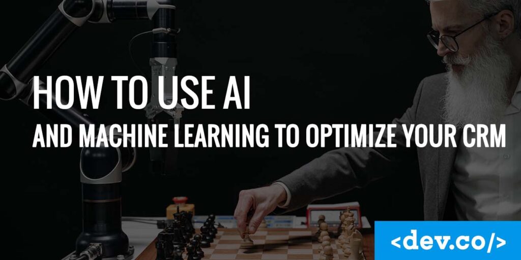 how-to-use-AI-and-machine-learning-to-optimize-your-CRM