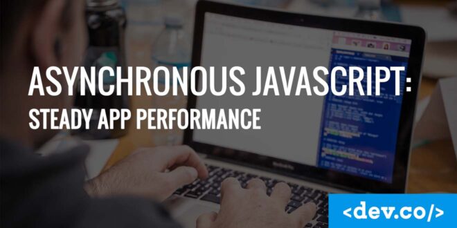 Asynchronous JavaScript Key to Steady App Performance
