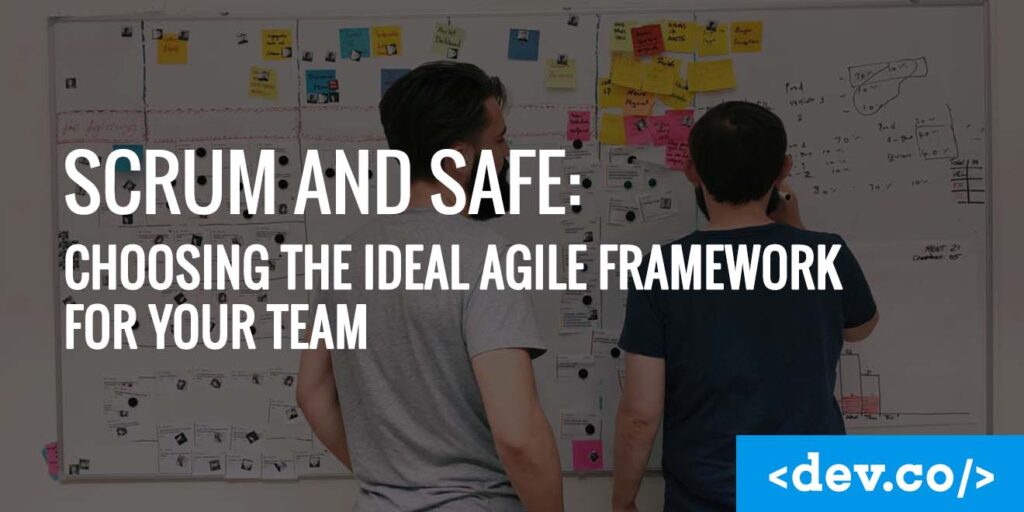 Scrum and SAFe Choosing the Ideal Agile Framework for Your Team