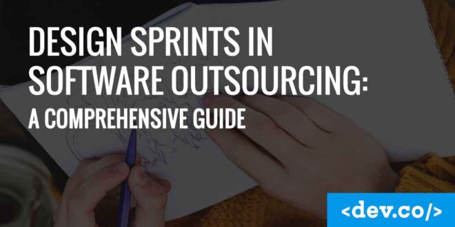 Design Sprints in Software Outsourcing A Comprehensive Guide