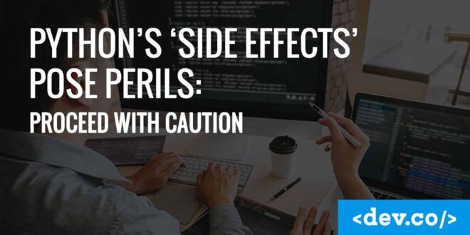 Python's 'Side Effects' Pose Perils Proceed with Caution