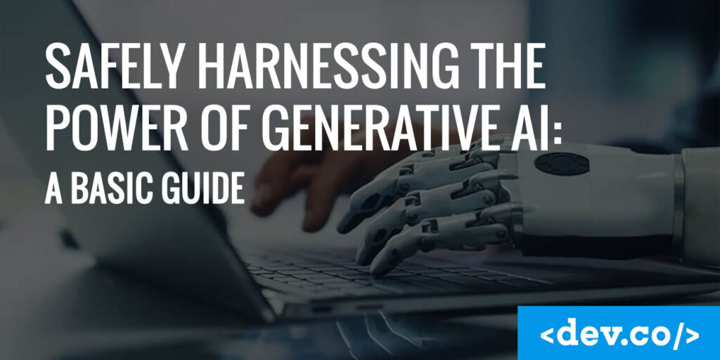 Safely Harnessing the Power of Generative AI A Basic Guide