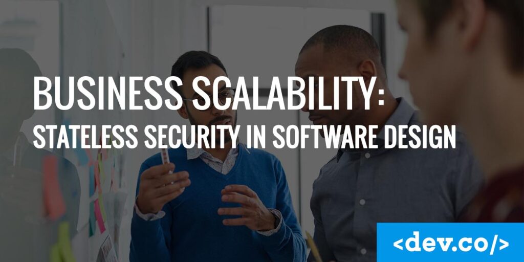 Business Scalability Stateless Security in Software Design