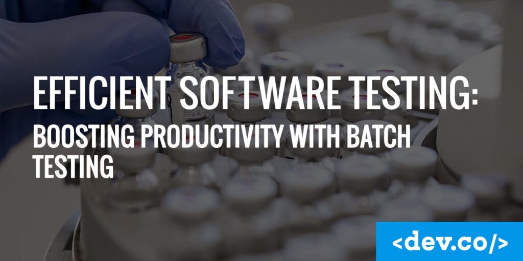 Efficient Software Testing Boosting Productivity with Batch Testing (1)