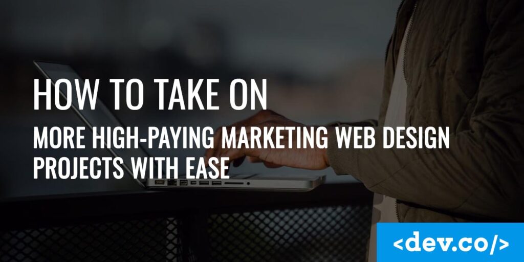 How to Take on More High-Paying Marketing Web Design Projects With Ease copy